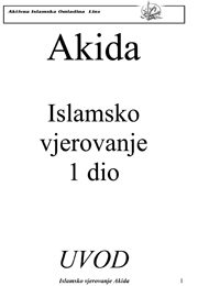 Akida - islamsko vjerovanje
Akida - islamsko vjerovanje  Ljudi mnogo postavljaju pitanja o akidi, posebno u zadnjim danima. Zbog toga vidimo da je odgovarajuće da vam predstavimo ovu knjižicu koja sadrži tematiku islamske akide i vjerovanja. Potreba za njom je izražena u našim krajevima kada znamo da postoji velik broj kuća u kojoj je muž na vjeri a supruga na drugoj.