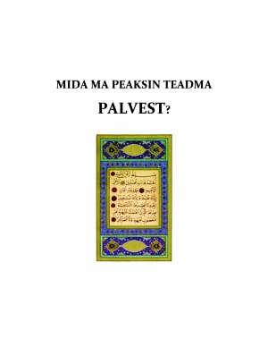 MIDA MA PEAKSIN TEADMA PALVEST ?
MIDA MA PEAKSIN TEADMA PALVEST ? Palve ehk salaat on moslemi tähtsaim kohustus See aitab moslemeid iga päev kasvõi viis korda 