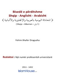 Bisedë e përditshme - Shqipe, Angleze dhe Arabe
Bisedë e përditshme - Shqipe, Angleze dhe Arabe Ky libër përmban fjalë dhe biseda në gjuhët: shqip, anglisht dhe arabisht. Libri është