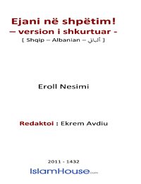 Ejani në shpëtim! – version i shkurtuar
Ejani në shpëtim! – version i shkurtuar Të gjitha lavdërimet i takojnë All-llahut (subhanehu ue teala). Atë e falënderojmë
Eroll Nesimi