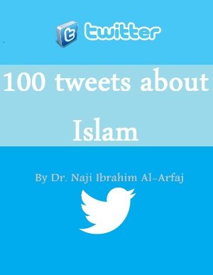 100 Tweets about Islam
Want to present Islam to others on twitter? Do not know how to do so? Download this publication to find 100 Tweets about Islam.
Naji Ibrahim Arfaj