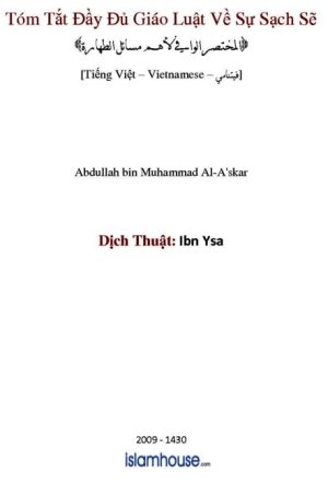 Tóm Tắt Đầy Đủ Giáo Luật Về Sự Sạch Sẽ
Tóm tắt đầy đủ giáo luật về sự sạch sẽ : Quyển sách gồm 10 chương 126 giáo lý quan trọng rất cần thiết với người Muslim trong cuộc sống hằng ngày cùng với các bằng chứng xác thực, chỉ ra câu nói và ý kiến nổi tiếng của Ulama thời trước và thời nay về mỗi giáo lý.
Abdullah bin Muhammad Al-A’skar 