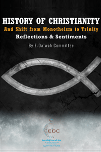History of Christianity and Shift from Monotheism to Trinity: Reflections and Sentiments
Controversy rages between Christians and non-Christians, including Muslims and the followers of the other faiths, and among Christians themselves over the issues of monotheism and the Trinity.  
E-Da`wah Committee (EDC)