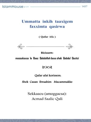 Ummatta inkih taaxigem faxximta qasirwa
Ummatta inkih taaxigem faxximta qasirwal muggaaqisak shek qabdulaqaziiz bin baaz bicse kitab edde yaabam muslimti isi diinik yaaxigem faxximta caagiida kinni, tascabooy, qibaadaay, gexsitiiy kalah raqqa inta caddol meqe adda^faknu le kitab kinni.    
qabdulqaziiz bin qabdallaah bin baaz