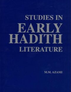 Studies in Early Hadith Literature
“No doubt the most important field of research, relative to the study of Hadith, is the discovery, verification, and evaluation of the smaller collections of Traditions antedating the six canonical collections of al-Bukhari
Muhammad Mustafa Al-Azami