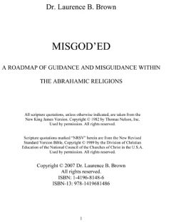 Misgod&#039;ed: A Roadmap of Guidance and Misguidance in the Abrahamic Religions
Bold in its premise and masterful in its execution, MisGod&#039;ed by author and physician Laurence B. Brown teases common threads in the complex world of organized religion from the tangled mass of religious misdirection
Laurence B. Brown MD