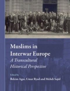 Muslims in Interwar Europe:  A Transcultural Historical Perspective
The study of Muslims in interwar Europe is a rising and intriguing field of research. With the exception of two edited volumes, Islam....
Bekim Agai, Umar Ryad and Mehdi Sajid