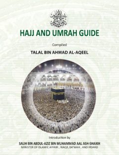 Hajj and Umrah Guide
Hajj and Umrah Guide my brother pilgrim, as there is for every group a leader and for every journey a guide
Talal ibn Ahmad Al-Aqil