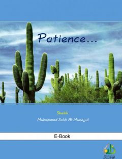 Patience
Patience is the way of success and prosperity. It is a virtue that humankind needs in their religion and worldly life.
Muhammad Salih Al-Munajjid