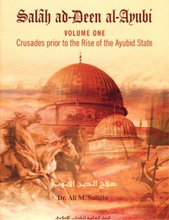 Salah ad-Deen al-Ayubi: Crusades prior to the Rise of the Ayubid
Volume I gives a summary of the Crusades which preceded the establishment of the Ayubid state and discusses the historical roots of the Crusader movement, such as the Byzantine-Islamic conflict at the beginning of the Islamic state, Islamic Spain in Andalusia
Ali M. Sallabi