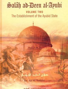 Salah ad-Deen al-Ayubi: The Establishment of the Ayubid
Volume Two of Salah ad-Deen al-Ayubi discusses the establishment of the Ayubid state, mentioning the origins of Salah ad-Deen&#039;s family, his birth and childhood    
Ali M. Sallabi