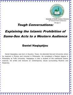 Tough Conversations: Explaining the Islamic Prohibition of Same-Sex Acts to a Western Audience
Tough Conversations: Explaining the Islamic Prohibition of Same-Sex Acts to a Western Audience In the midst of these favorable attitudes, Muslim imams and religious leaders face an increasingly challenging environment in which to explain Islam’s stance on this topic. 
Daniel Haqiqatjou