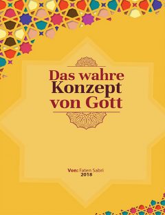 Das wahre Konzept von Gott
Das wahre Konzept von Gott    Im Namen Gottes, des Allerbarmers, des Barmherzigen, alles Lob gehört Gott, wir loben Ihn, rufen Ihn um Hilfe und bitten Ihn um Vergebung.
Faten Sabri