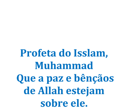 Profeta do Isslam Muhammad Que a paz e bênçãos de Allah estejam sobre ele